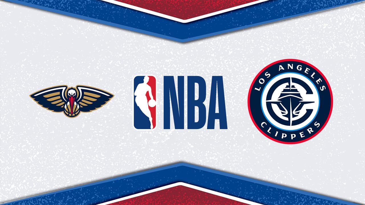 New Orleans Pelicans vs Los Angeles Clippers