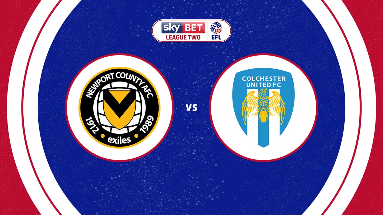 Newport County vs Colchester United