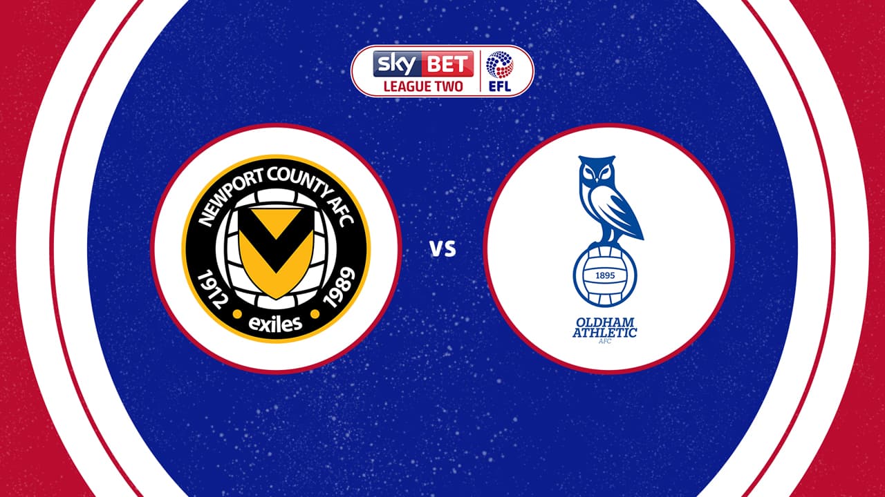 Newport County vs Oldham Athletic