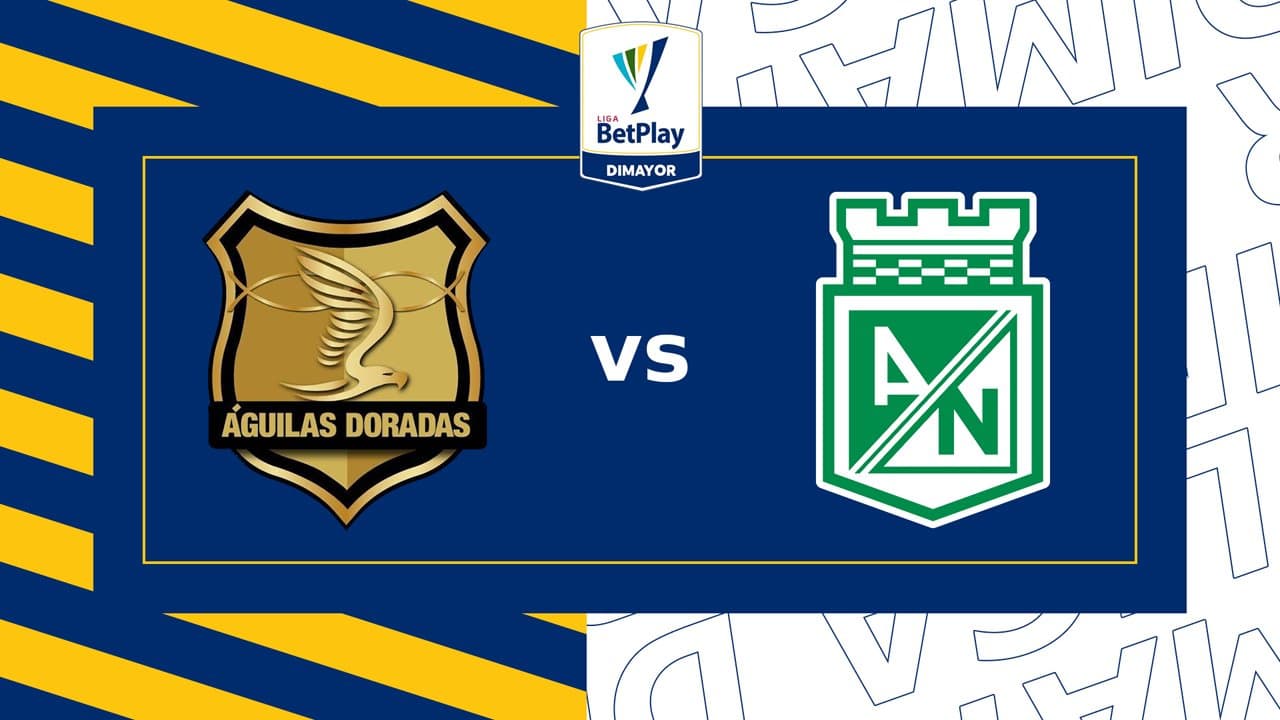 Rionegro Águilas vs Atlético Nacional