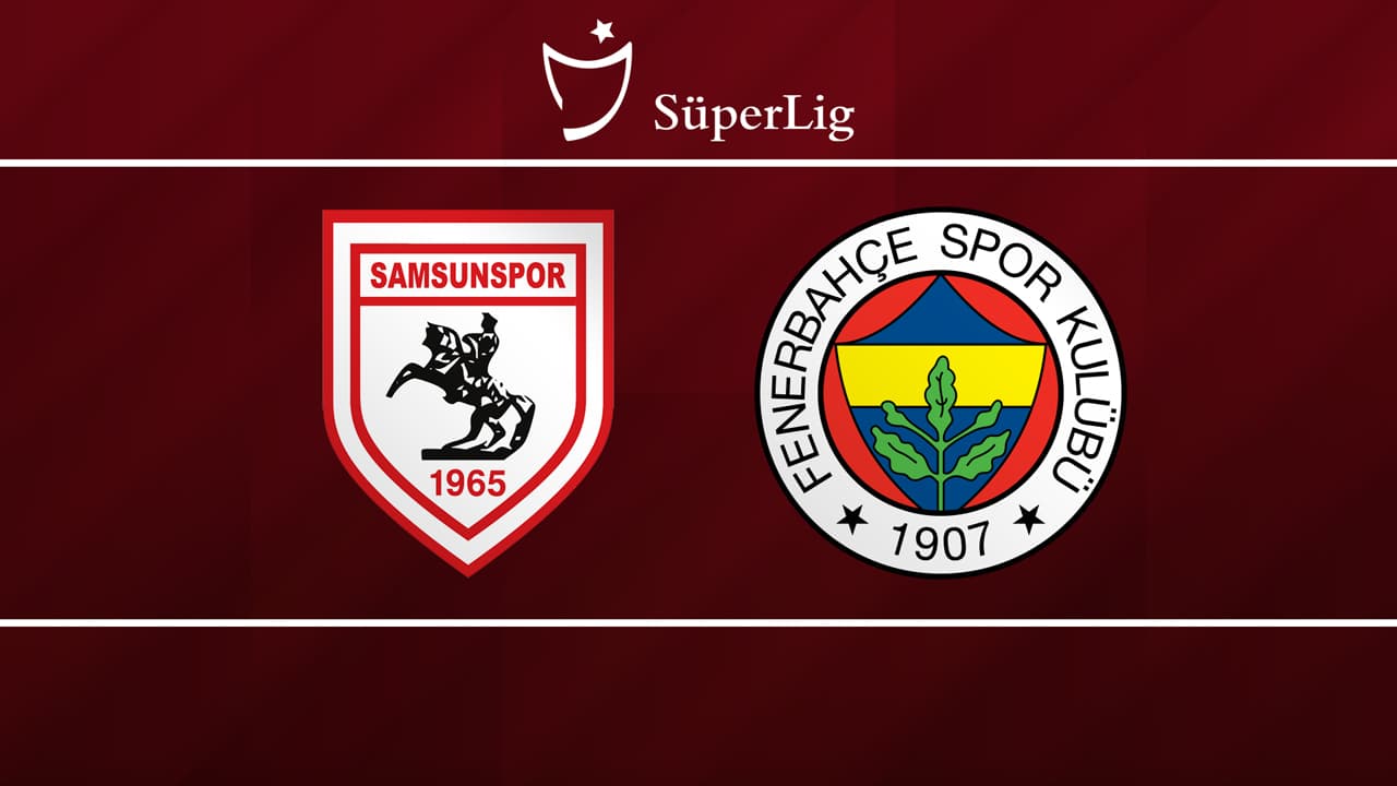 Samsunspor vs Fenerbahçe