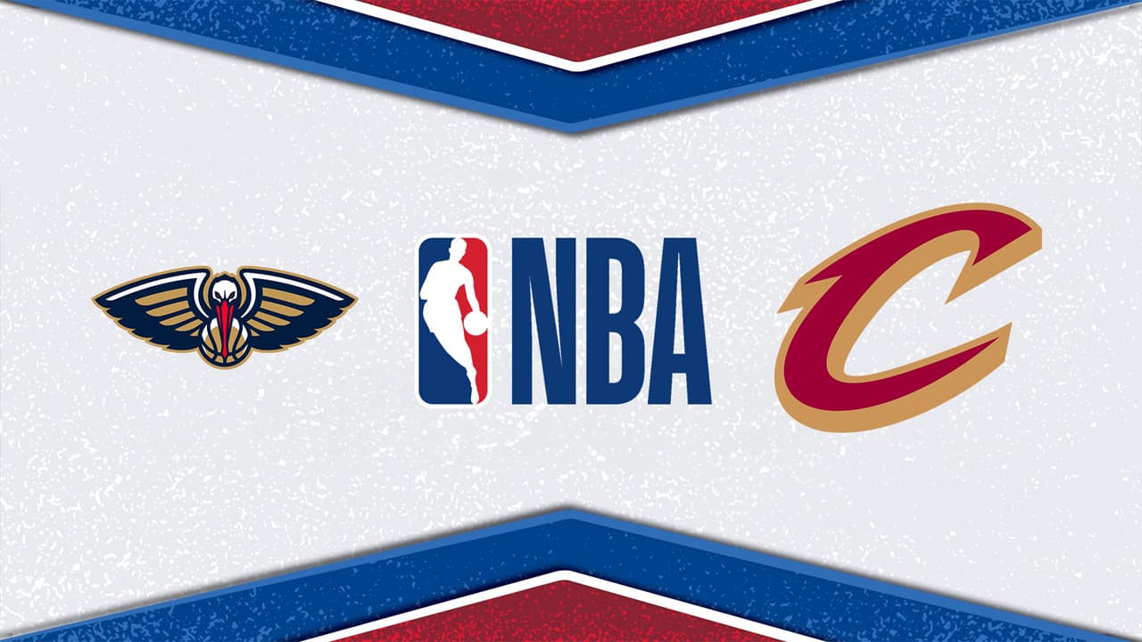 New Orleans Pelicans vs Cleveland Cavaliers