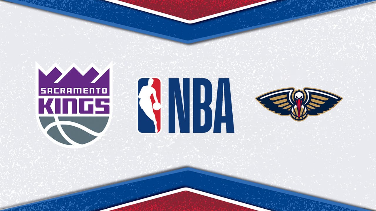 Sacramento Kings vs New Orleans Pelicans