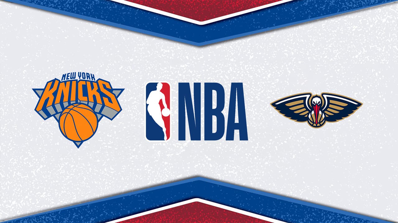 New York Knicks vs New Orleans Pelicans