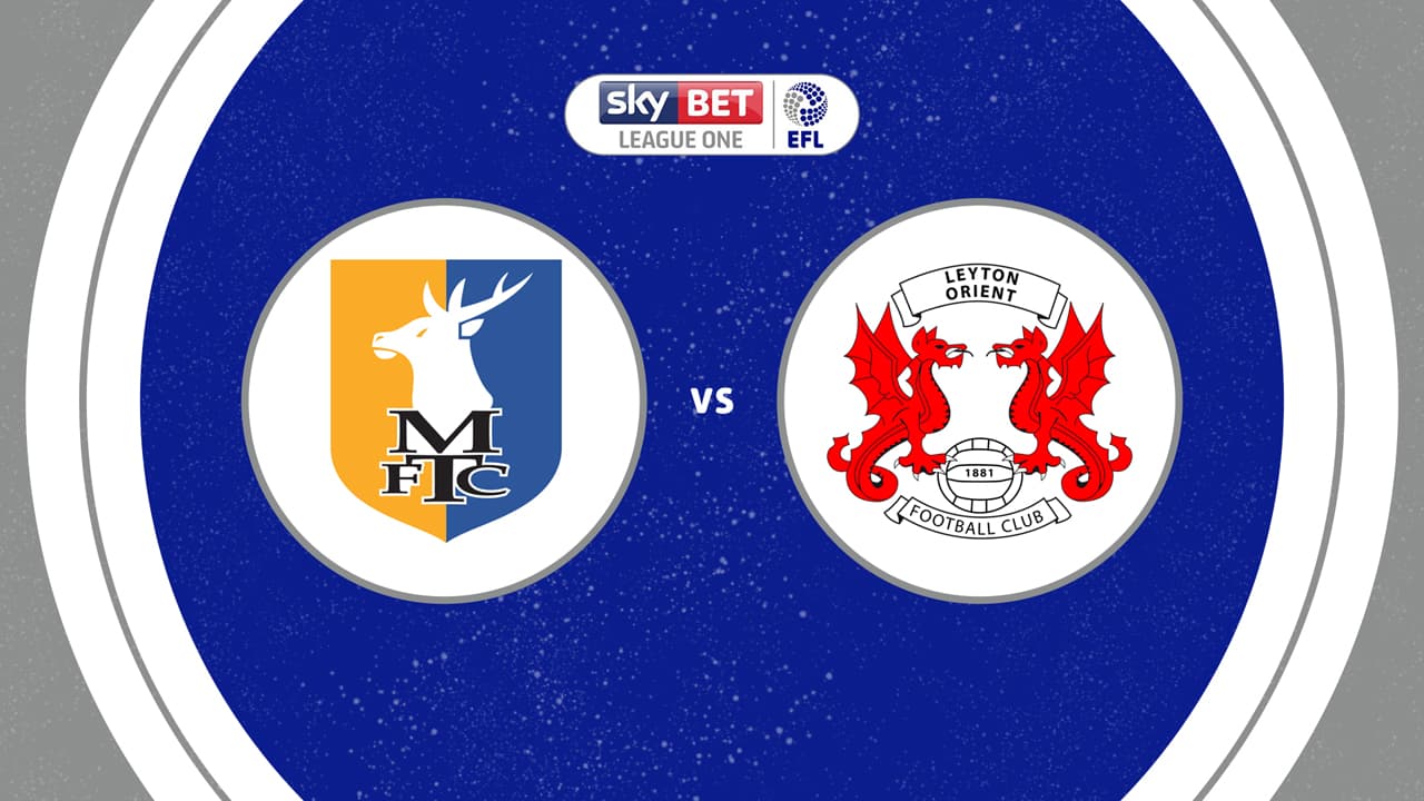 Mansfield Town vs Leyton Orient