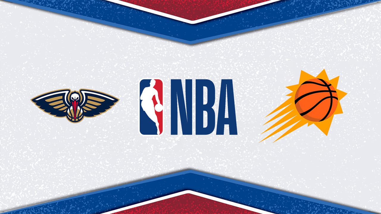 New Orleans Pelicans vs Phoenix Suns
