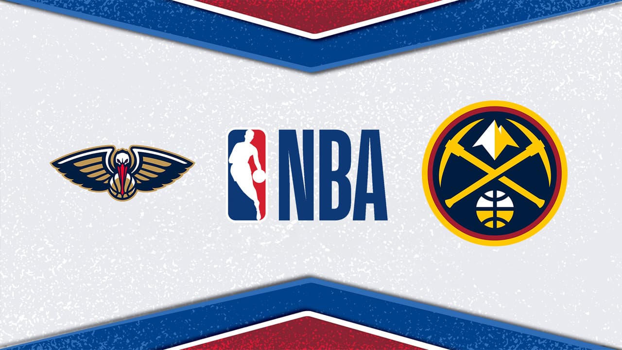New Orleans Pelicans vs Denver Nuggets